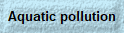Aquatic pollution