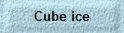 Cube ice
