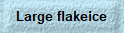 Large flakeice