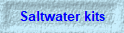 Saltwater kits