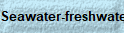 Seawater-freshwater