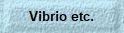 Vibrio etc.